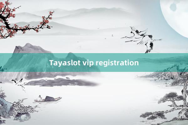 Tayaslot vip registration