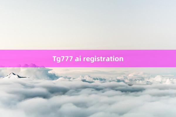 Tg777 ai registration