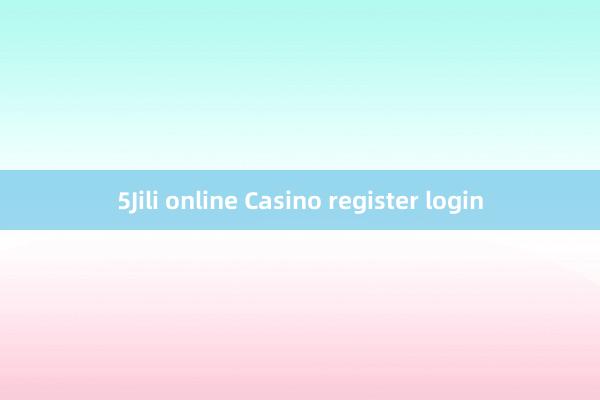 5Jili online Casino register login