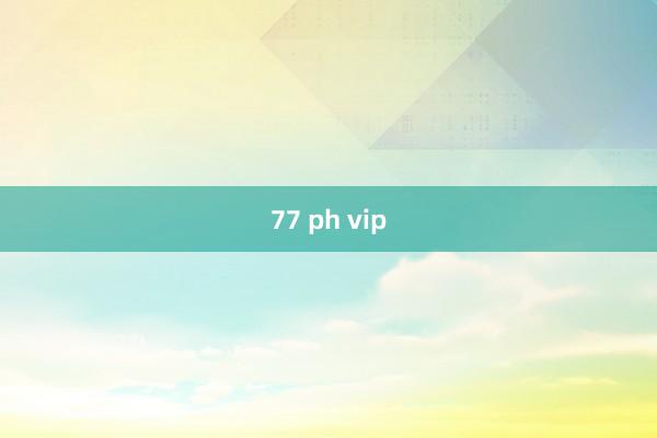 77 ph vip