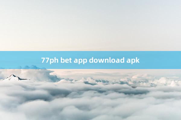 77ph bet app download apk