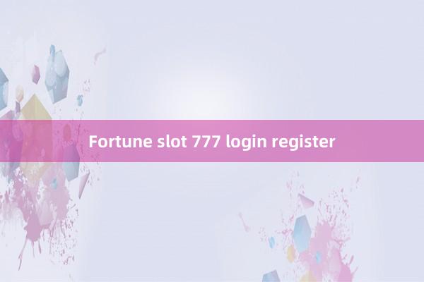 Fortune slot 777 login register