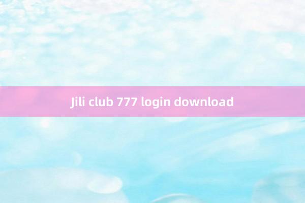 Jili club 777 login download