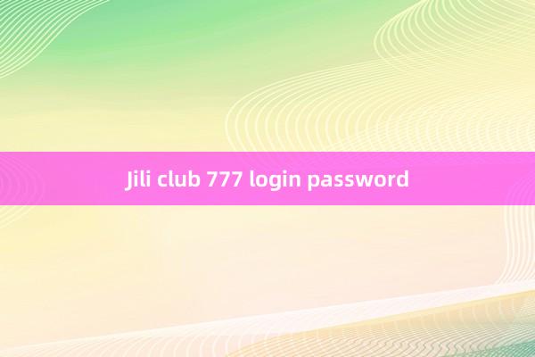 Jili club 777 login password