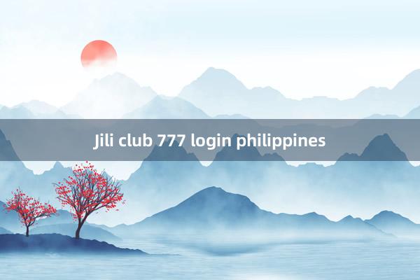 Jili club 777 login philippines