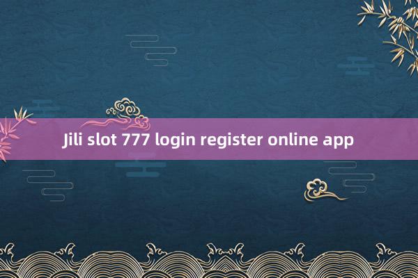 Jili slot 777 login register online app