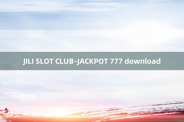 JILI SLOT CLUB-JACKPOT 777 download