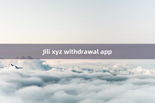 Jili xyz withdrawal app