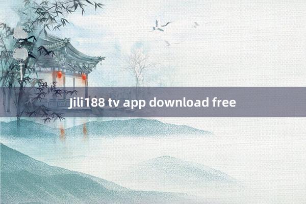 Jili188 tv app download free