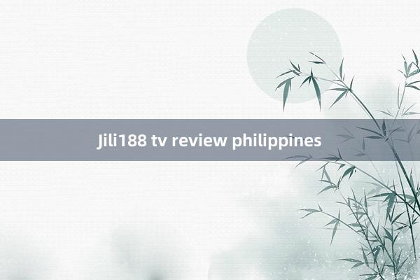 Jili188 tv review philippines