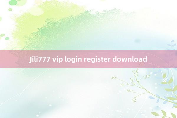 Jili777 vip login register download