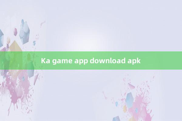 Ka game app download apk