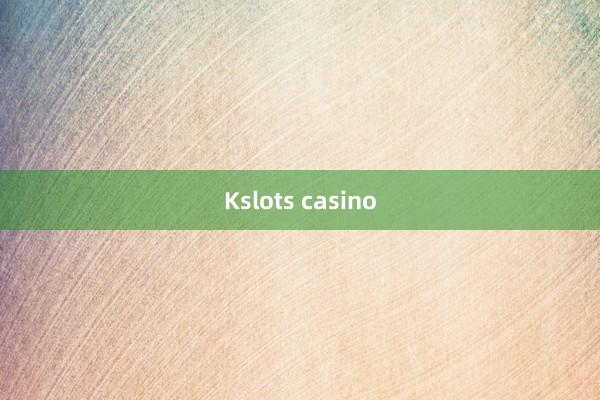 Kslots casino