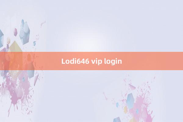 Lodi646 vip login