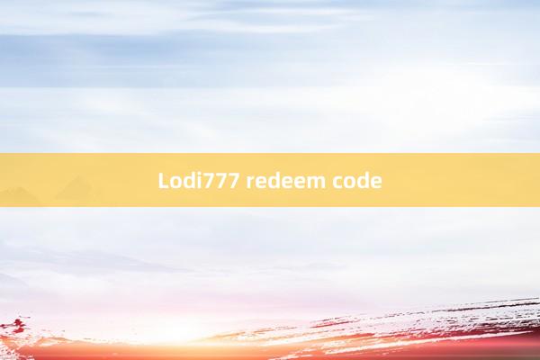 Lodi777 redeem code