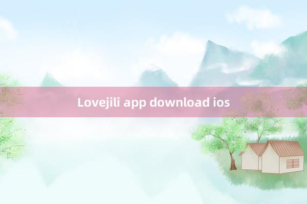 Lovejili app download ios