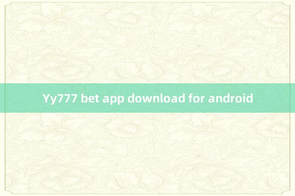 Yy777 bet app download for android