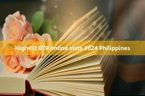 Highest RTP online slots 2024 Philippines