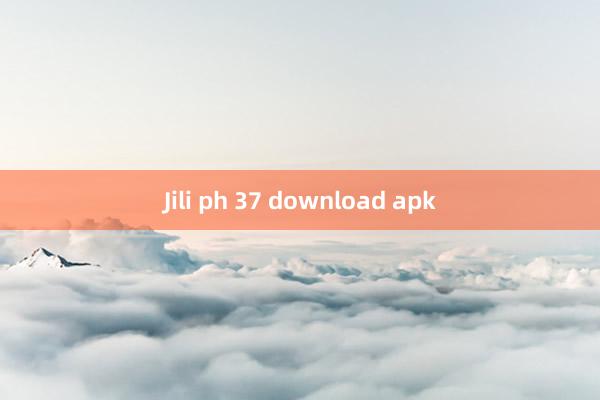 Jili ph 37 download apk