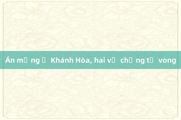 Án mạng ở Khánh Hòa, hai vợ chồng tử vong