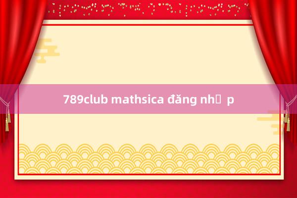 789club mathsica đăng nhập